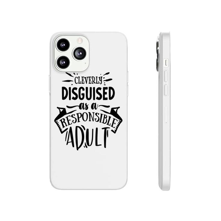 Cleverly Discguised As A Responsible Adult Sarcastic Funny Quote Black Color Phonecase iPhone