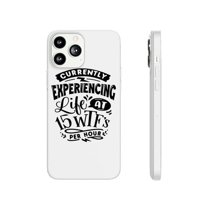 Currently Experiencing Life At 15 Per Hour Sarcastic Funny Quote Black Color Phonecase iPhone
