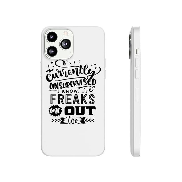 Currently Unsupervised I Know It Freaks Me Out Too Sarcastic Funny Quote Black Color Phonecase iPhone