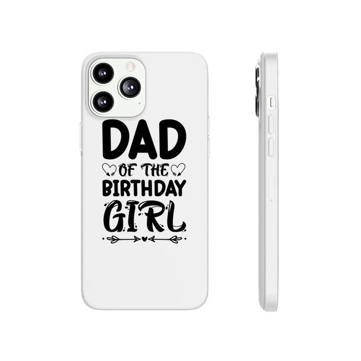 Dad Of The Birthday Girl Black Version Outfit Is Beautiful Phonecase iPhone