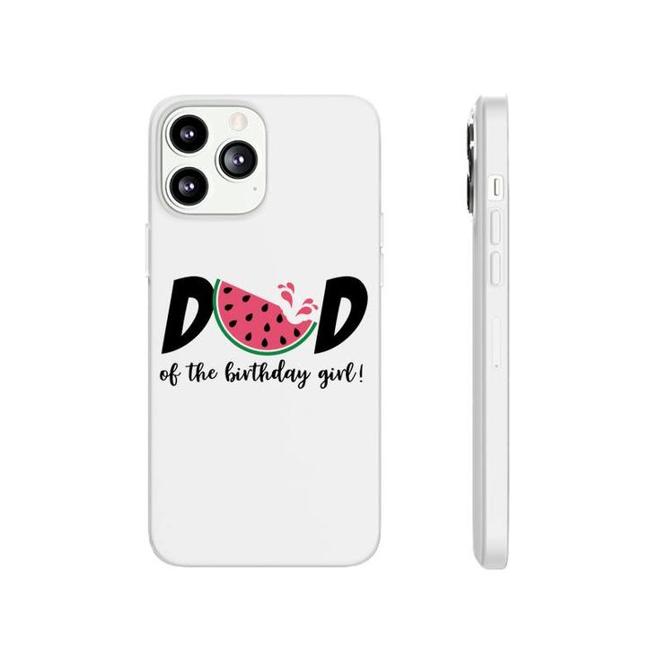 Dad Of The Birthday Girl With Delicious Watermelon Phonecase iPhone