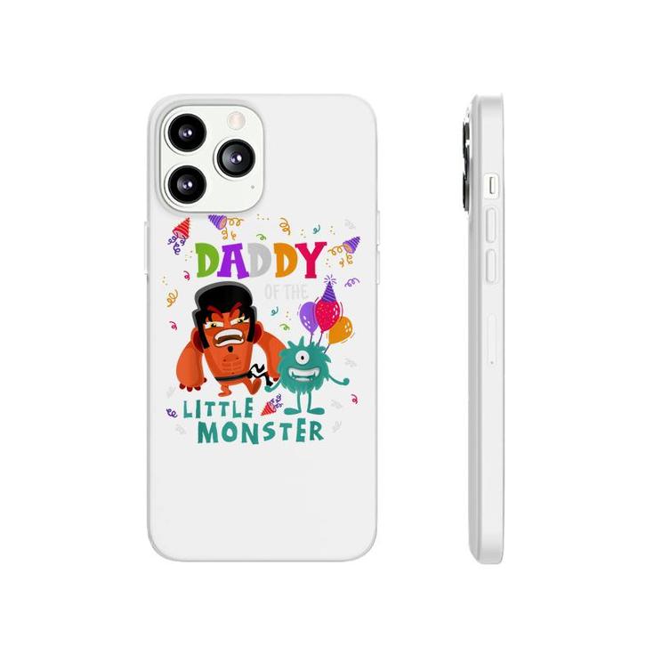 Daddy Of The Little Monster Birthday  Phonecase iPhone