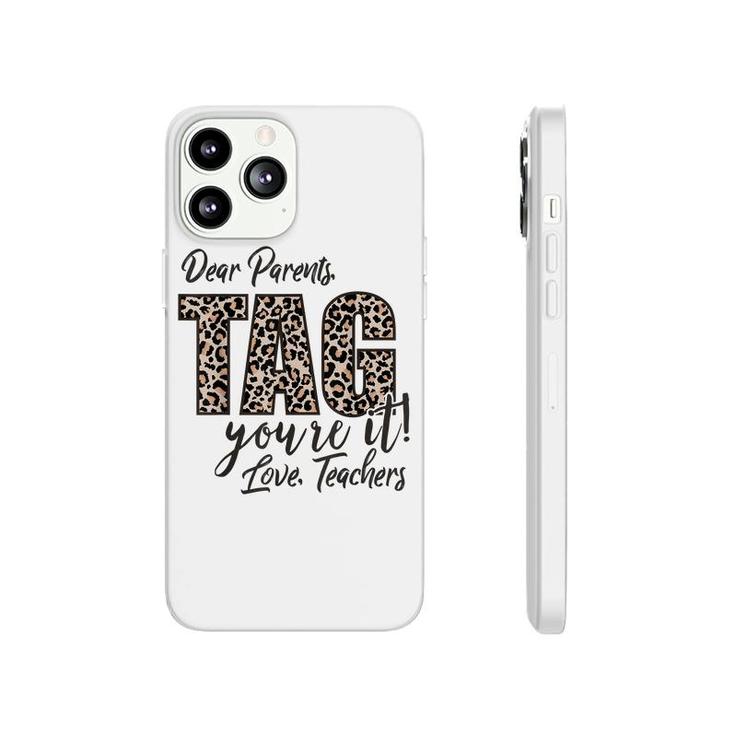 Dear Parents Tag Youre It Love Teachers End Of Year School Phonecase iPhone