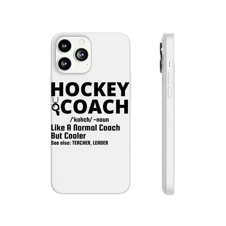 Dictionary Definition Hockey Coach Is Noun Like A Normal Coach But Cooler Phonecase iPhone