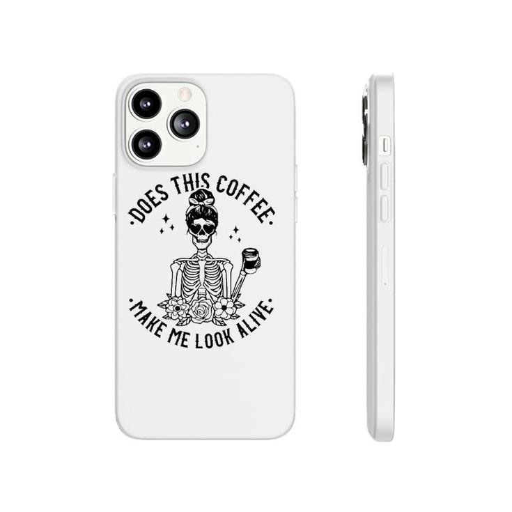 Does This Coffee Make Me Look Alive Caffeine Coffee Skeleton Phonecase iPhone