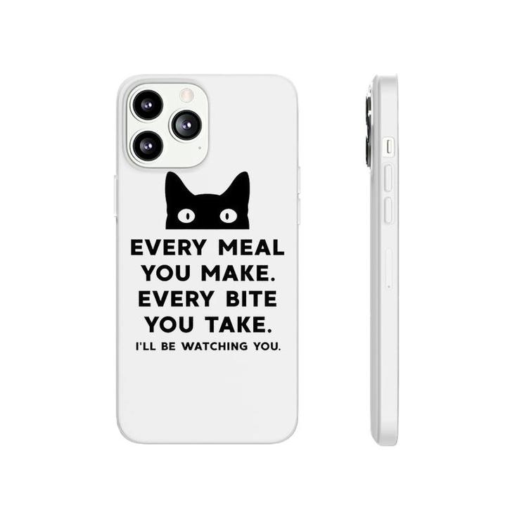 Every Meal You Make Every Bite You Take Funny Cat Phonecase iPhone
