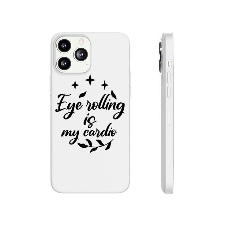 Eye Rolling Is My Cardio Sarcastic Funny Quote Phonecase iPhone