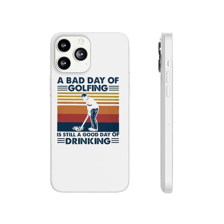 Funny A Bad Day Of Golfing Is Still Good Day Of Drinking Vintage Phonecase iPhone