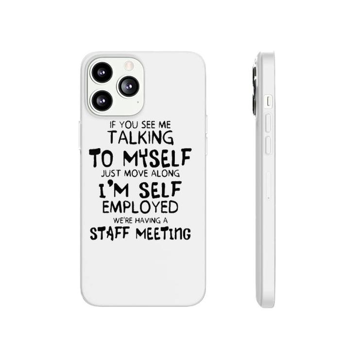 Funny If You See Me Talking To Myself Just Move Along Phonecase iPhone