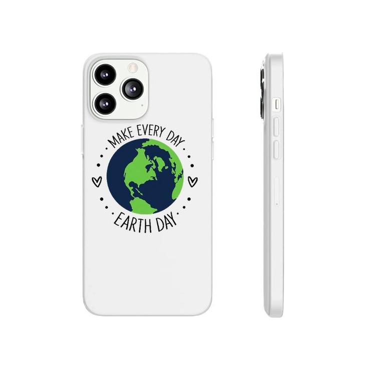 Funny Make Earth Day Every Day Planet Environmental Earth Phonecase iPhone