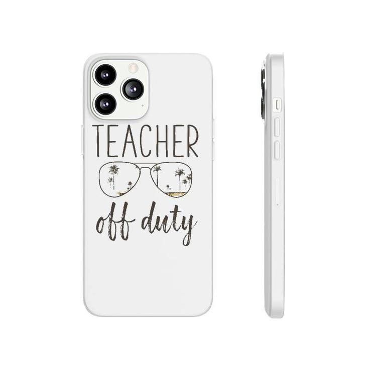 Funny Teacher Gift - Off Duty Sunglasses Last Day Of School Phonecase iPhone