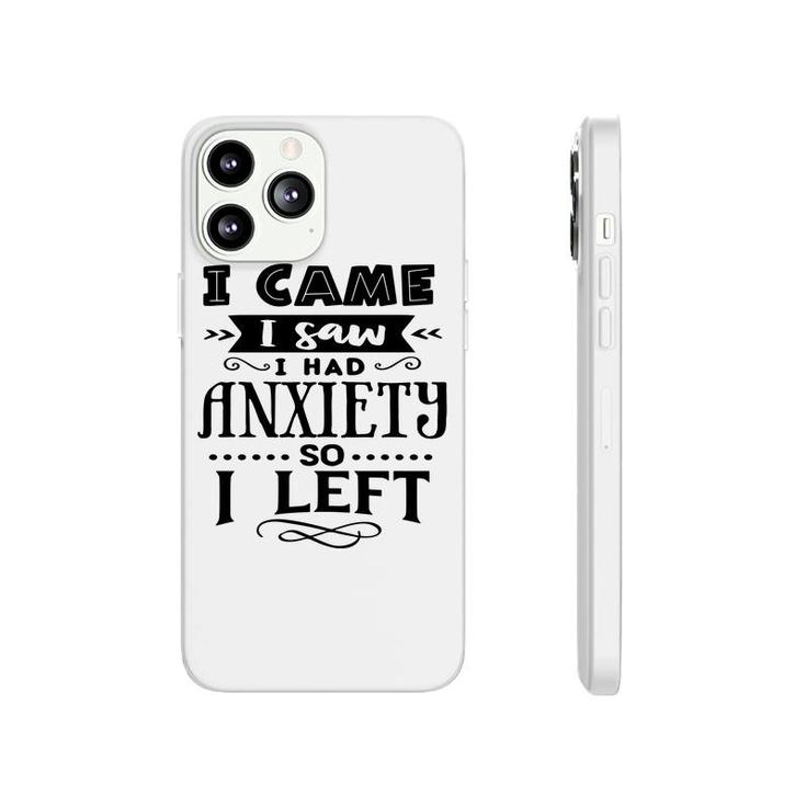I Came I Saw I Had Anxiety So I Left Sarcastic Funny Quote Black Color Phonecase iPhone