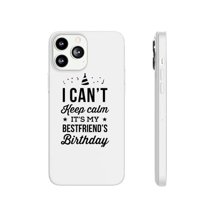 I Cant Keep Calm Its My Best Friends Birthday Phonecase iPhone