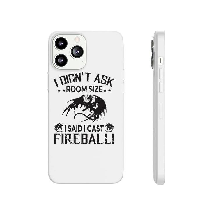 I Didnt Ask Room Size I Said Cast Fireball Dragon Rpg Funny Phonecase iPhone