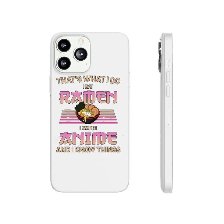 I Eat Ramen I Watch Anime And I Know Things Funny Gift Phonecase iPhone
