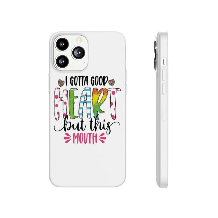 I Gotta Good Heart But This Mouth Sarcastic Funny Quote Phonecase iPhone