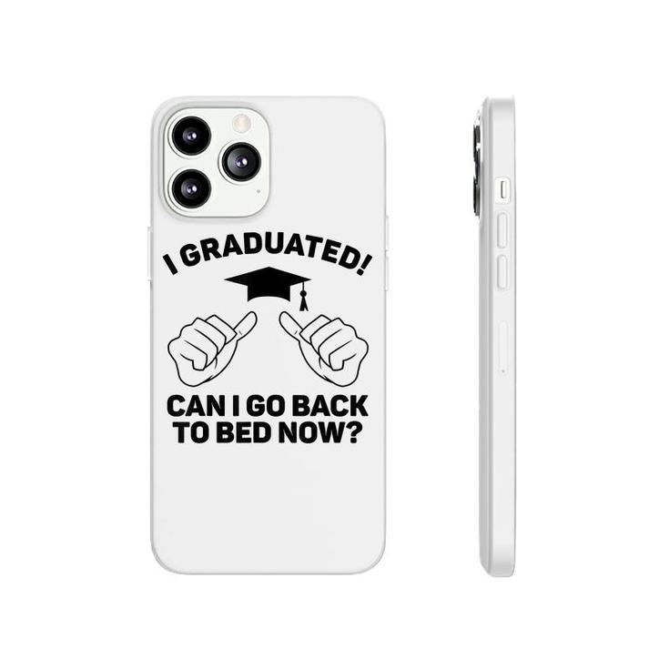 I Graduated Can I Go Back To Bed Now Funny Class Graduation  Phonecase iPhone