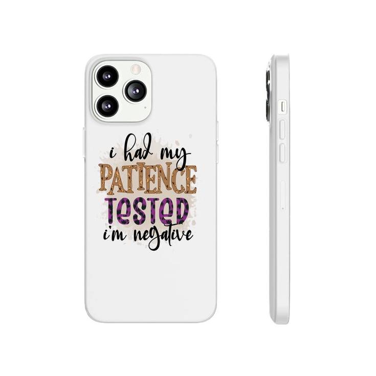 I Had My Patience Tested Im Negative Sarcastic Funny Quote Phonecase iPhone