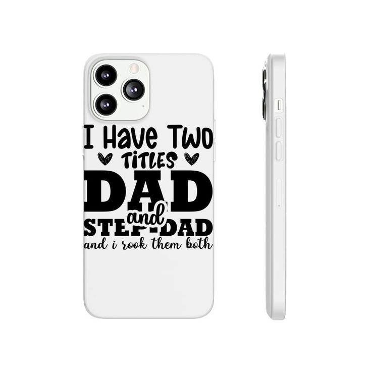 I Have Two Titles Dad And Step Dad And I Rock Them Both Full Black Fathers Day Phonecase iPhone
