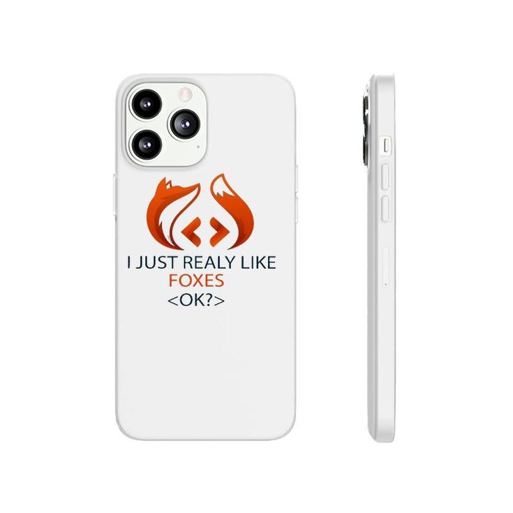 I Just Really Like Foxes Ok Funny Coders Design Phonecase iPhone