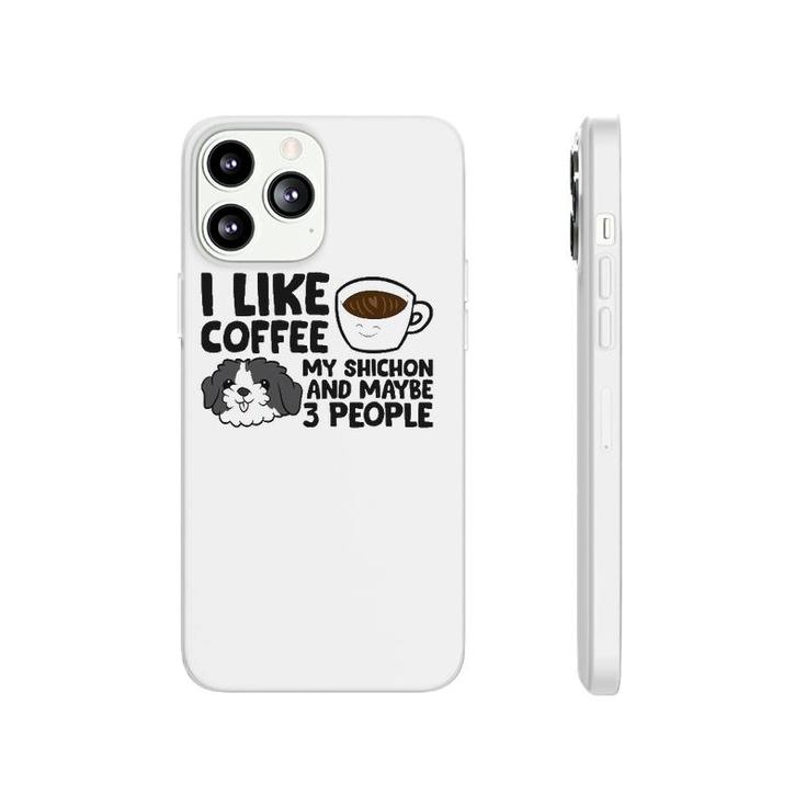 I Like Coffee My Shichon And Maybe Like 3 People Phonecase iPhone