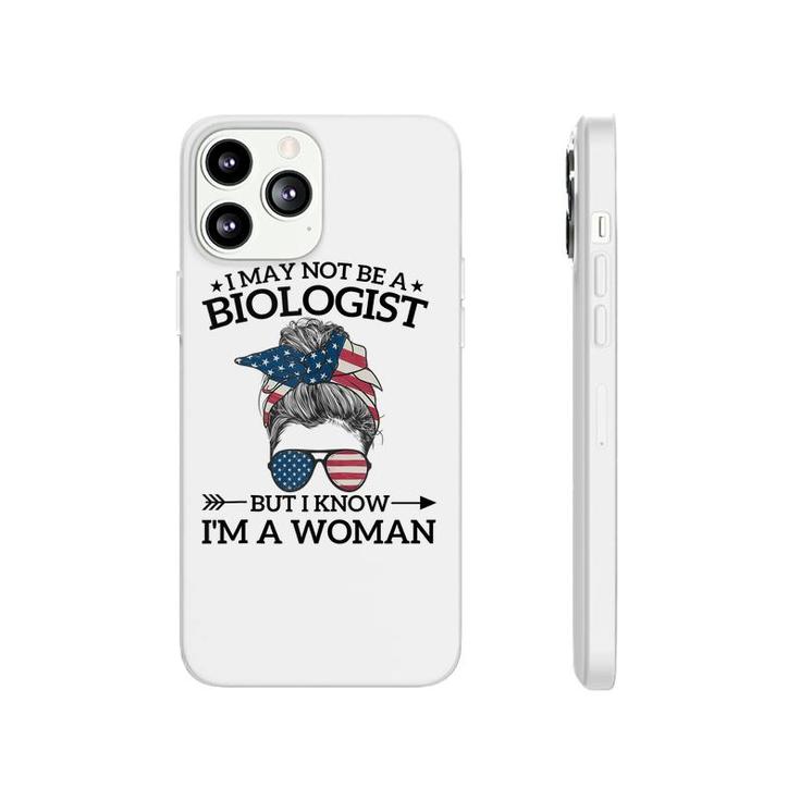 I May Not Be A Biologist But I Know Im A Woman Mothers Day  Phonecase iPhone