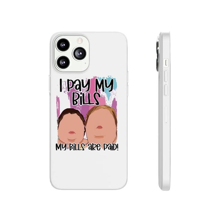 I Pay My Bills My Bills Are Paid Funny Phonecase iPhone