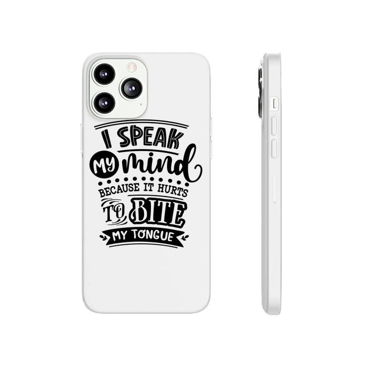 I Speak My Mind  Because It Hurts To Bite My Tongue Sarcastic Funny Quote Black Color Phonecase iPhone