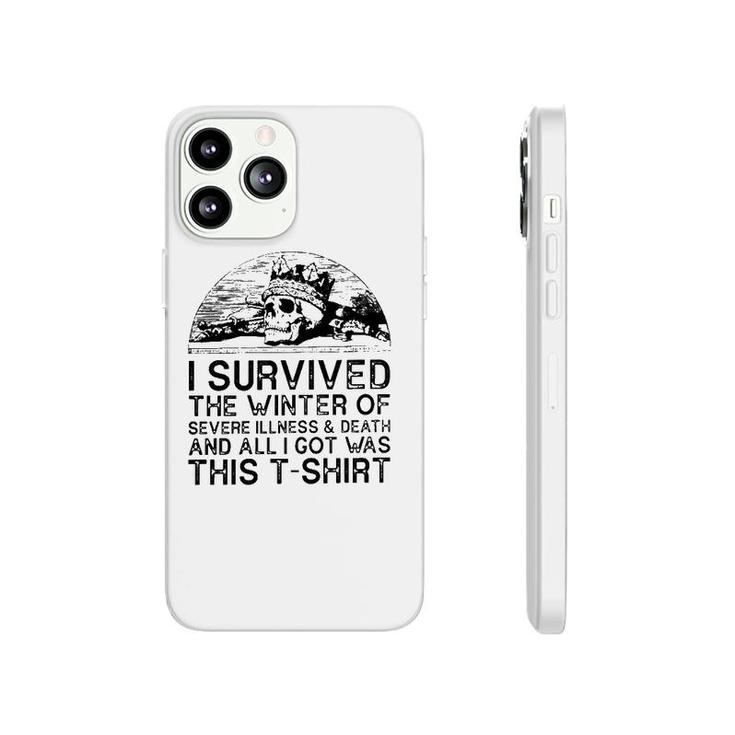 I Survived The Winter Of Severe Illness And Death And All I Got Was This Phonecase iPhone