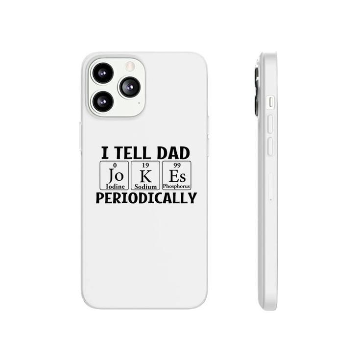 I Tell Dad Jokes Periodically Chemistry Funny Fathers Gift Phonecase iPhone