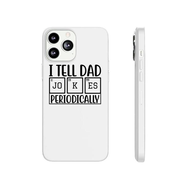 I Tell Dad Jokes Periodically Fathers Day Funny Quotes Phonecase iPhone