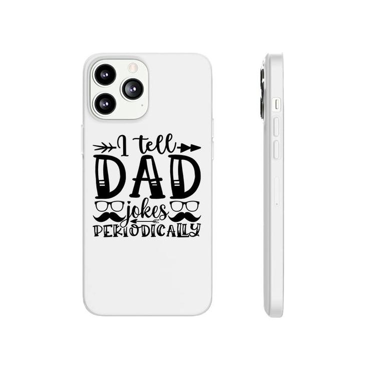I Tell Dad Jokes Periodically Mustache Man Fathers Day Phonecase iPhone