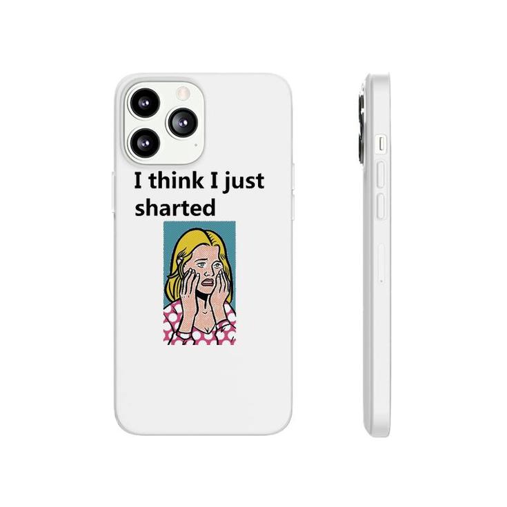 I Think I Just Sharted Phonecase iPhone