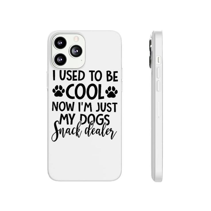 I Used To Be Cool Now I Am Just My Dogs Snack Dealer Phonecase iPhone