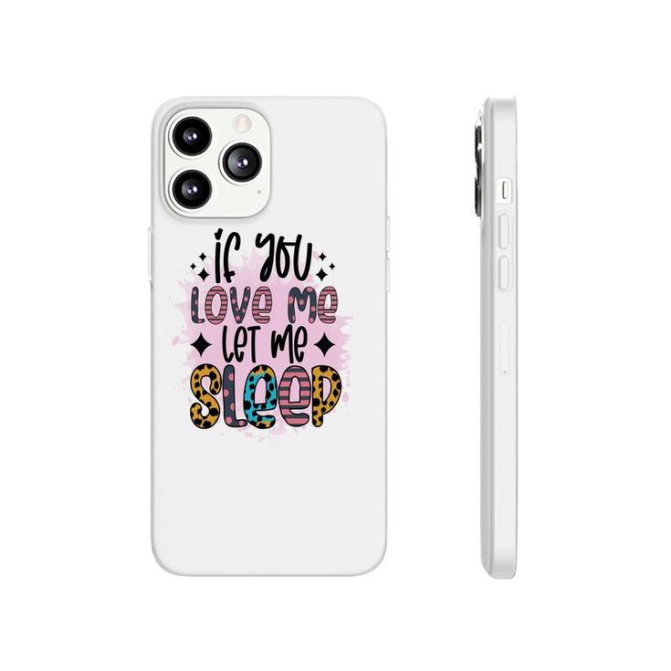 If You Love Me Let Me Sleep Sarcastic Funny Quote Phonecase iPhone