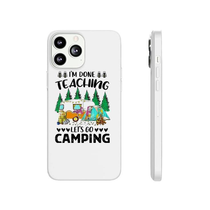 Im Done Teaching Lets Go Camping Flampingo Camping Phonecase iPhone