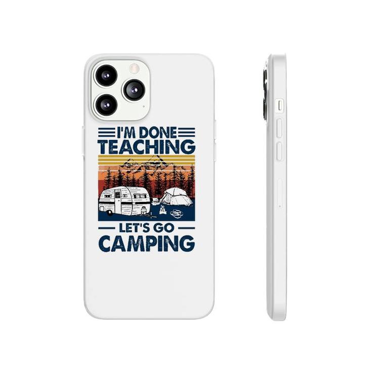 Im Done Teaching Lets Go Camping Vintage Version Phonecase iPhone