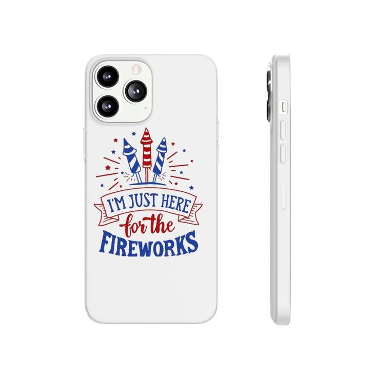 Im Just Here For The Fireworks 4Th Of July Independence Day Phonecase iPhone