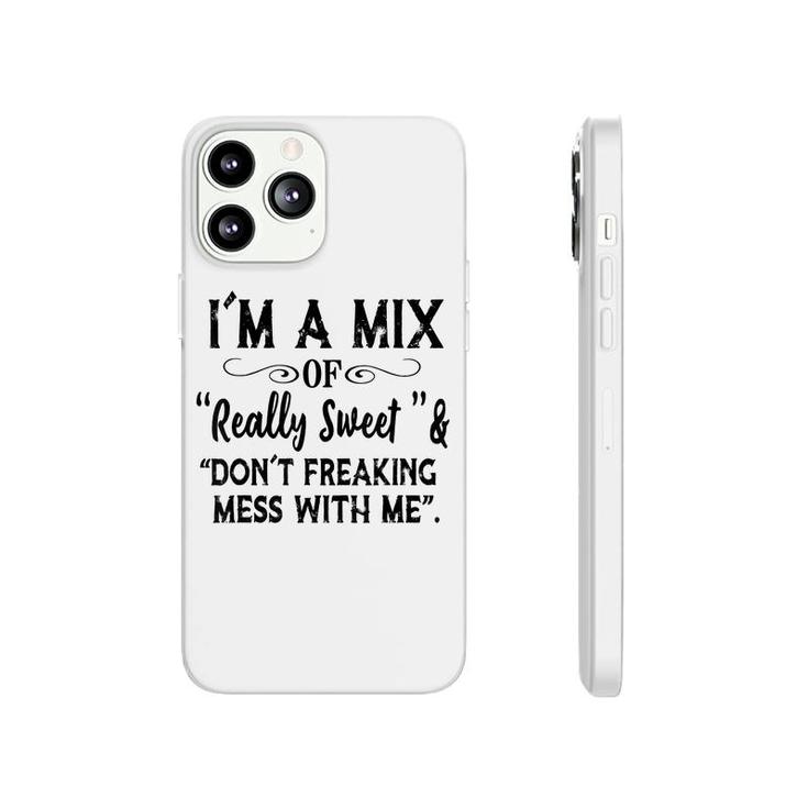 Im Mix Of Really Sweet & Dont Freaking Mess With Me Funny  Phonecase iPhone
