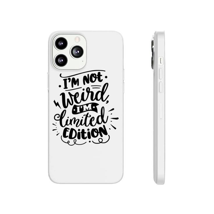 Im Not Weird Im Limited Edition Sarcastic Funny Quote Black Color Phonecase iPhone