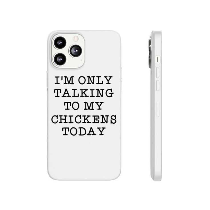Im Only Talking To My Chickens Today Introvert Humor Quote  Phonecase iPhone