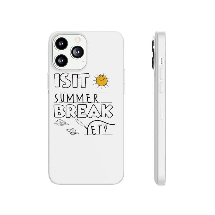 Is It Summer Break Yet Teacher End Of Year Last Day Phonecase iPhone