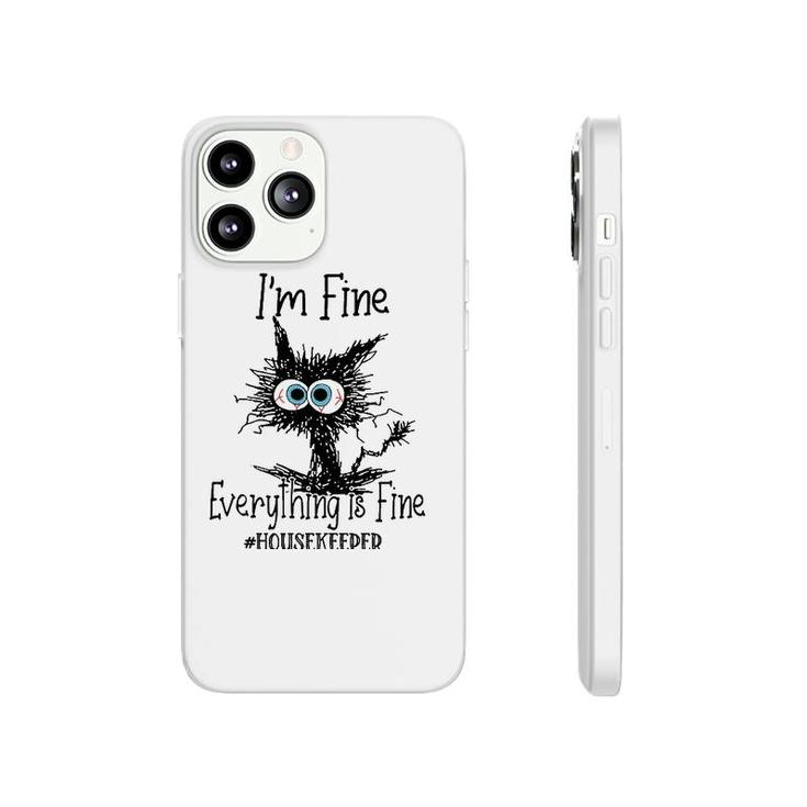 Its Fine Im Fine Everything Is Fine Funny Housekeeper Cat Phonecase iPhone