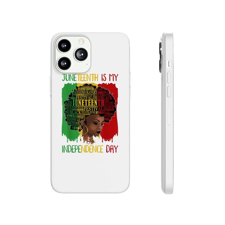 Juneteenth Is My Independence Day Black Women 4Th Of July   Phonecase iPhone