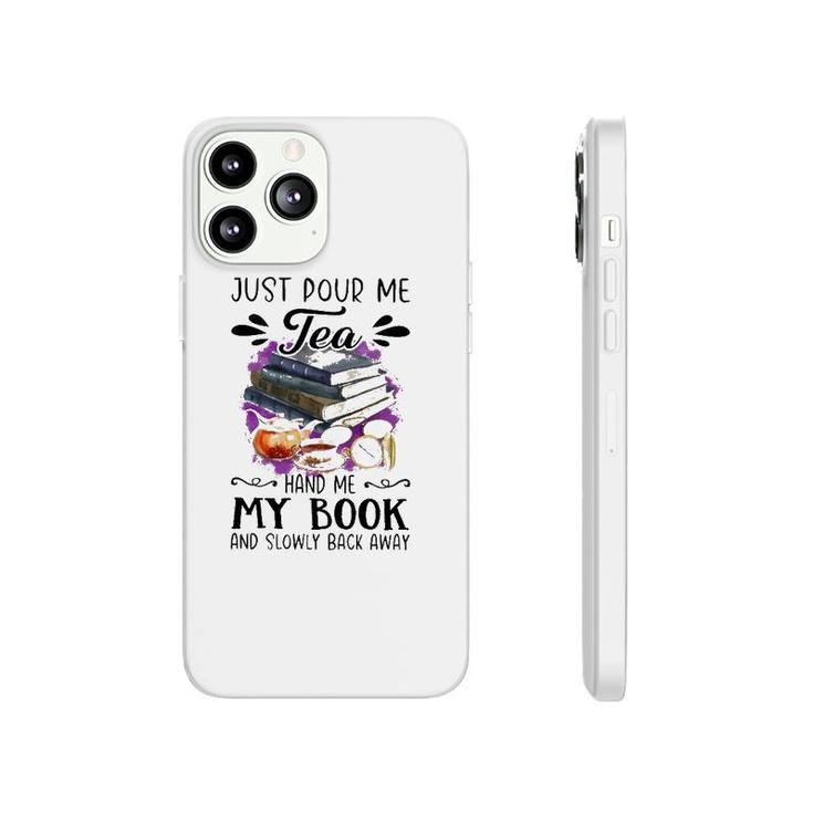 Just Pour Me Tea Book And Slowly Back Away Phonecase iPhone
