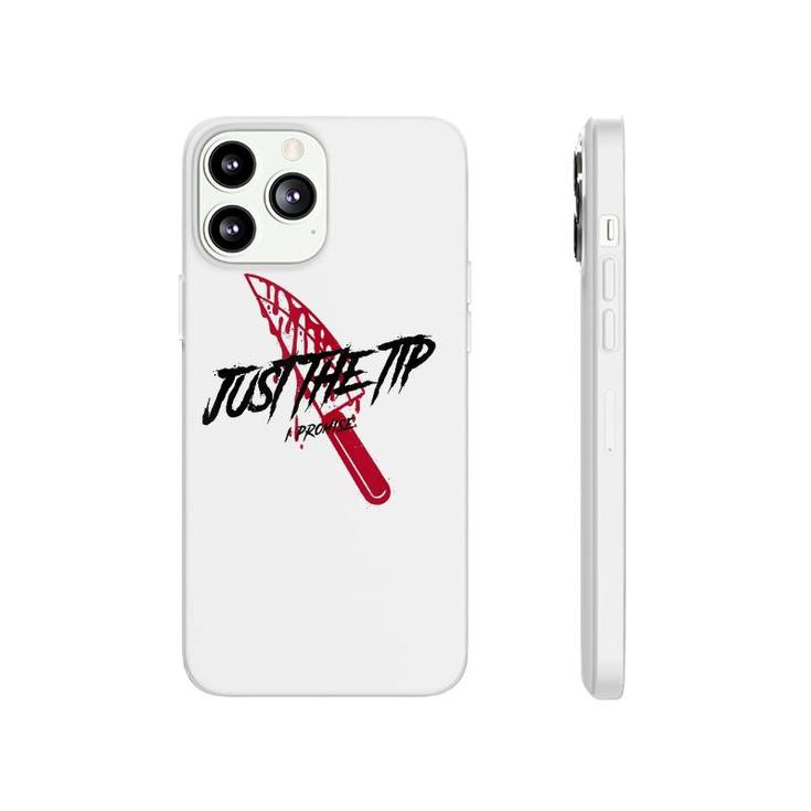 Just The Tip I Promise Funny Bloody Knife Horror Movies Phonecase iPhone