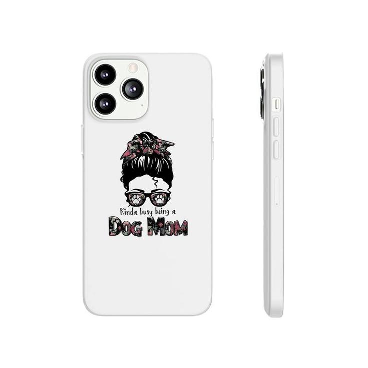 Kinda Busy Being A Dog Mom Sublimation Was Womens Phonecase iPhone
