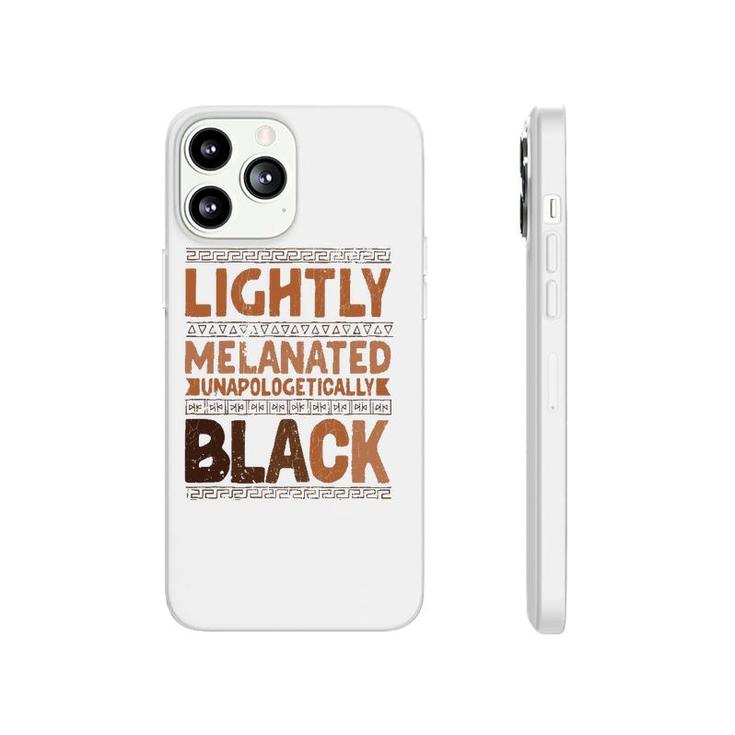 Lightly Melanated Unapologetically Black Melanin Phonecase iPhone