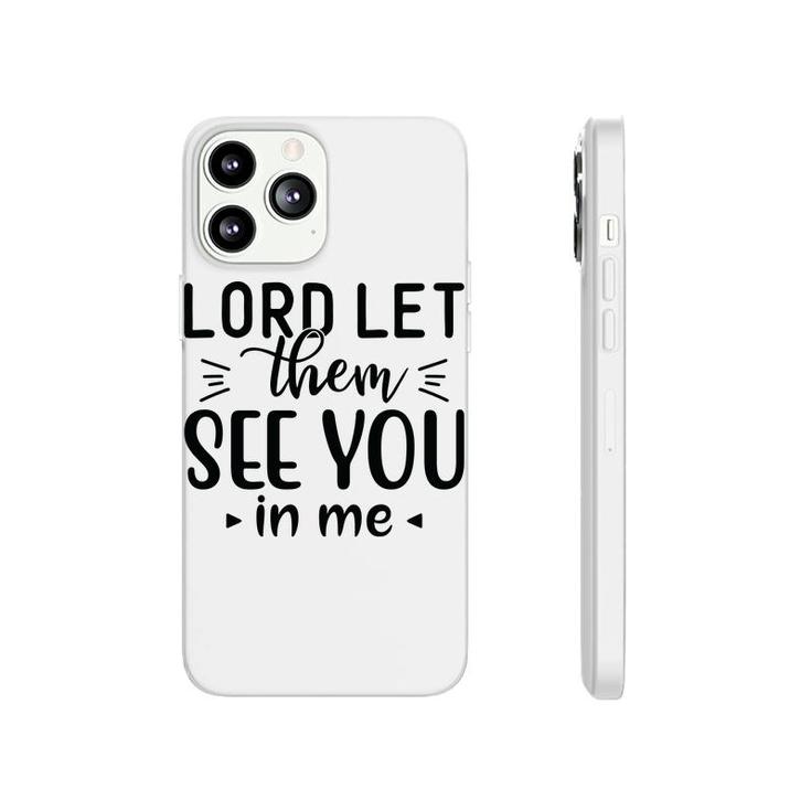 Lord Let Them See You In Me Bible Verse Black Graphic Christian Phonecase iPhone