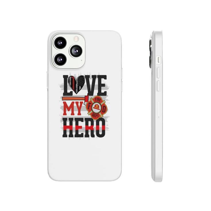 Love My Hero And Proud With Firefighter Job Phonecase iPhone
